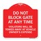 Signmission Parking Do Not Block Gate Anytime Violators Towed Away Vehicle Owners Alum, 18" x 18", RW-1818-23363 A-DES-RW-1818-23363 - alternate 1